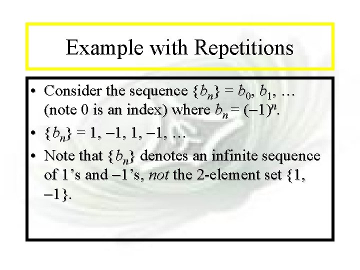 Module #11 - Sequences Example with Repetitions • Consider the sequence {bn} = b