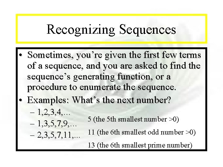 Module #11 - Sequences Recognizing Sequences • Sometimes, you’re given the first few terms