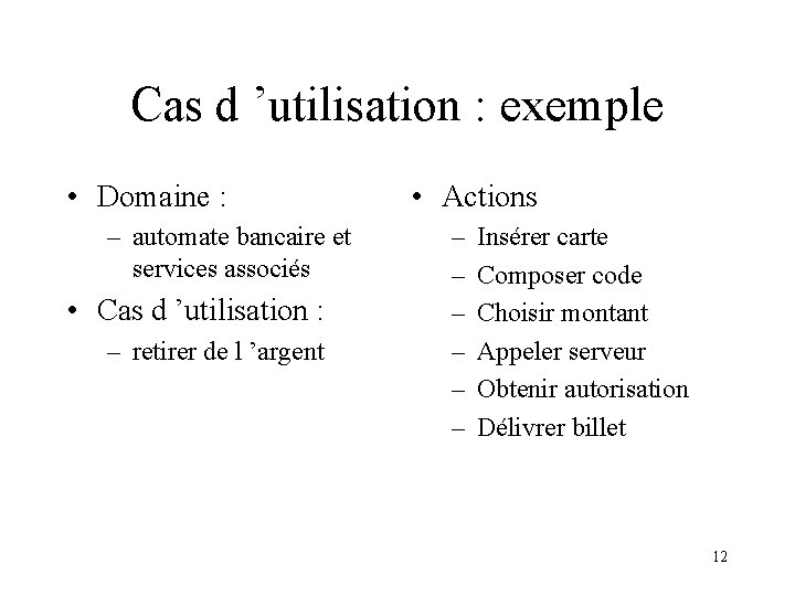 Cas d ’utilisation : exemple • Domaine : – automate bancaire et services associés