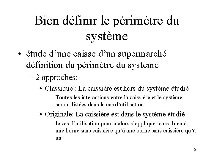 Bien définir le périmètre du système • étude d’une caisse d’un supermarché définition du