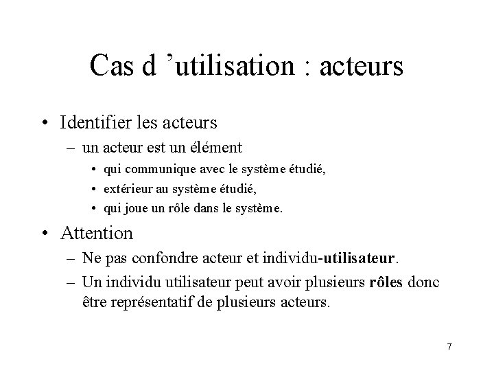 Cas d ’utilisation : acteurs • Identifier les acteurs – un acteur est un