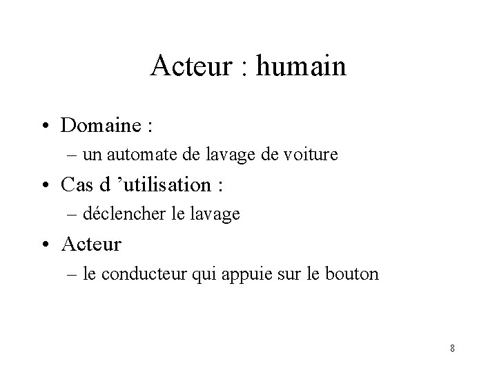 Acteur : humain • Domaine : – un automate de lavage de voiture •