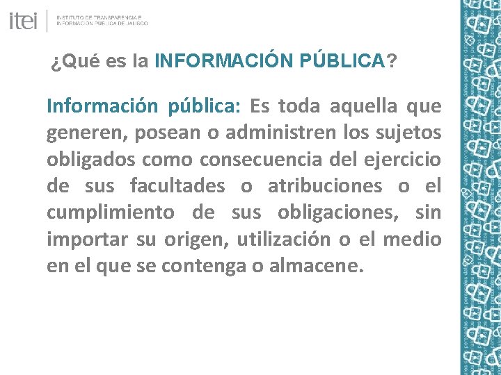 ¿Qué es la INFORMACIÓN PÚBLICA? Información pública: Es toda aquella que generen, posean o