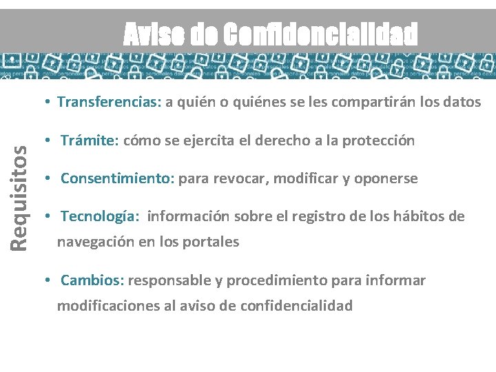 Aviso de Confidencialidad Requisitos • Transferencias: a quién o quiénes se les compartirán los