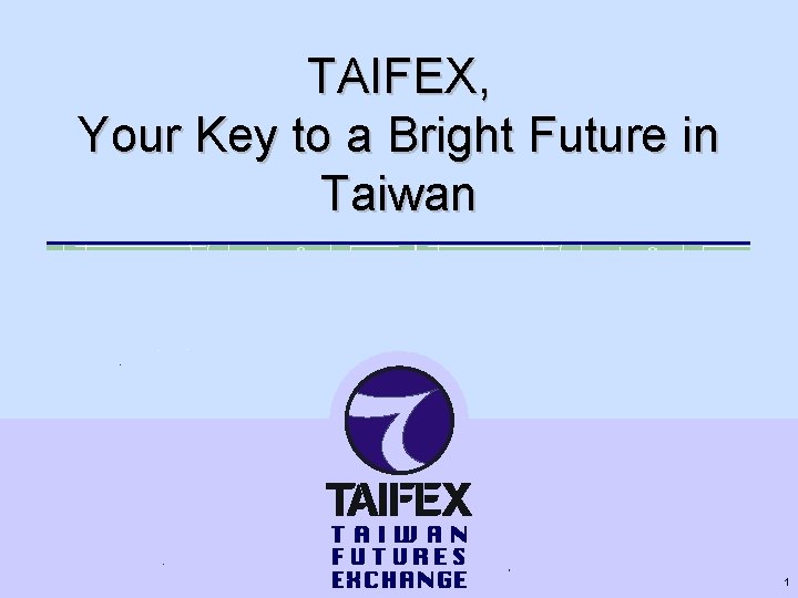TAIFEX, Your Key to a Bright Future in Taiwan 1 