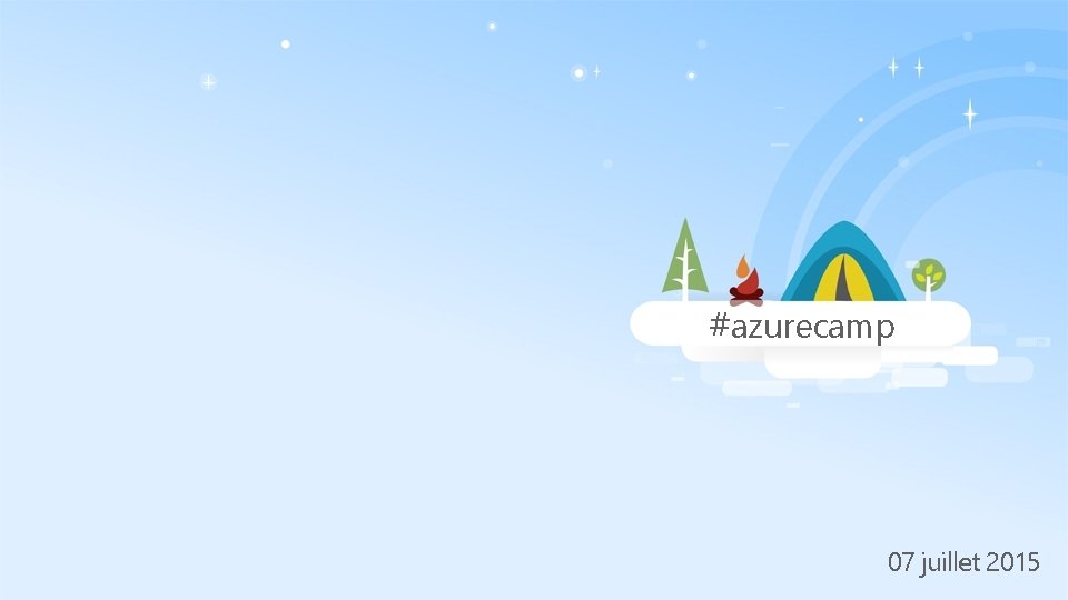 #azurecamp 07 juillet 2015 #azurecamp 07 juillet 2015