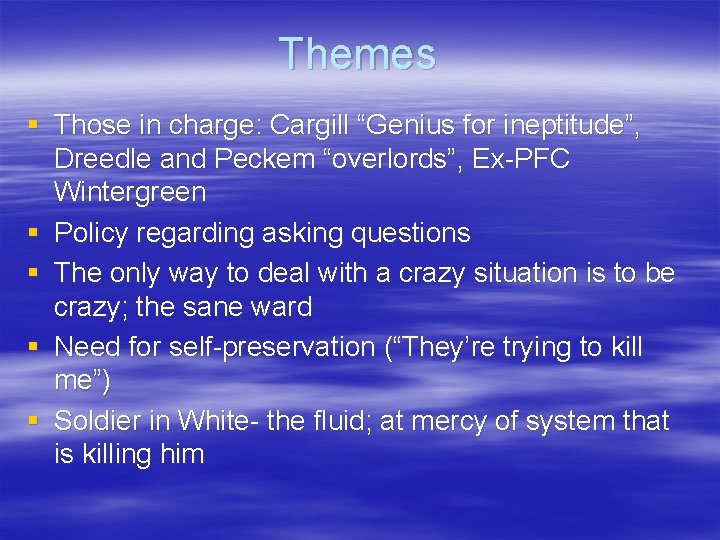 Themes § Those in charge: Cargill “Genius for ineptitude”, Dreedle and Peckem “overlords”, Ex-PFC
