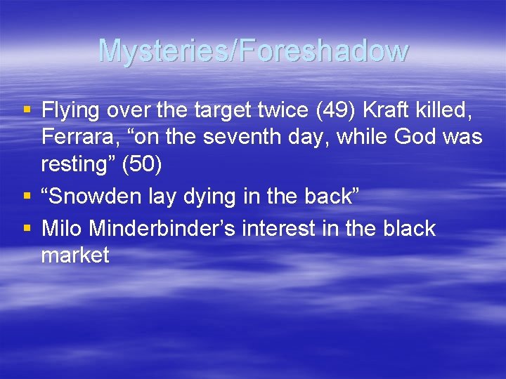 Mysteries/Foreshadow § Flying over the target twice (49) Kraft killed, Ferrara, “on the seventh
