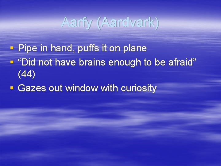 Aarfy (Aardvark) § Pipe in hand, puffs it on plane § “Did not have
