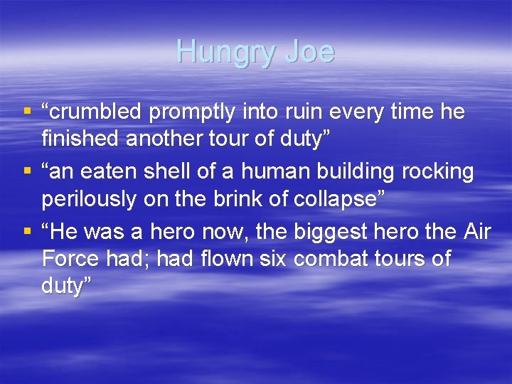 Hungry Joe § “crumbled promptly into ruin every time he finished another tour of