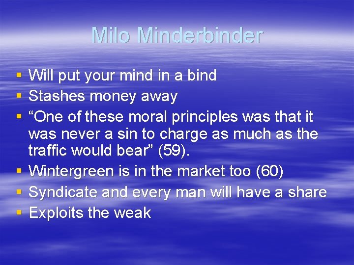 Milo Minderbinder § § § Will put your mind in a bind Stashes money