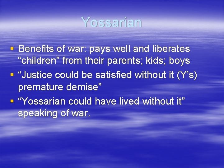 Yossarian § Benefits of war: pays well and liberates “children” from their parents; kids;