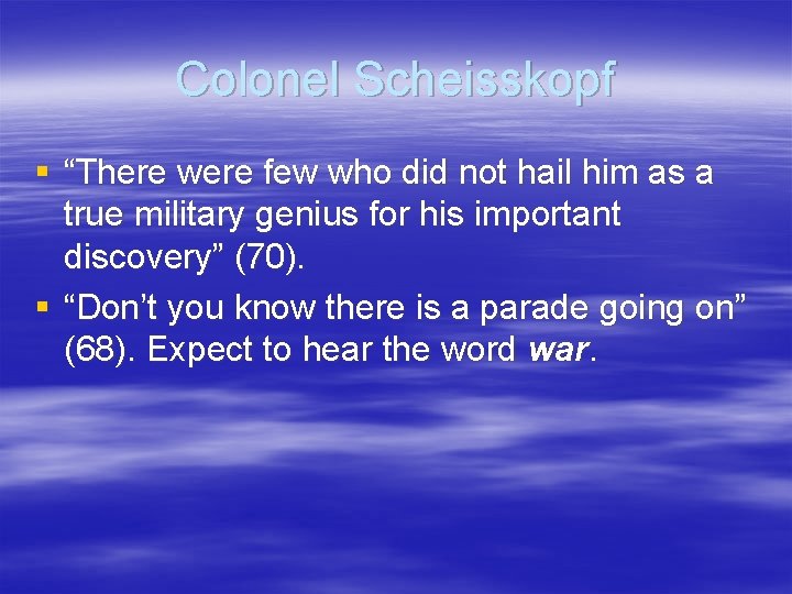 Colonel Scheisskopf § “There were few who did not hail him as a true