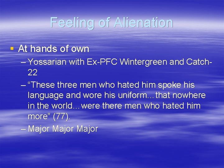 Feeling of Alienation § At hands of own – Yossarian with Ex-PFC Wintergreen and