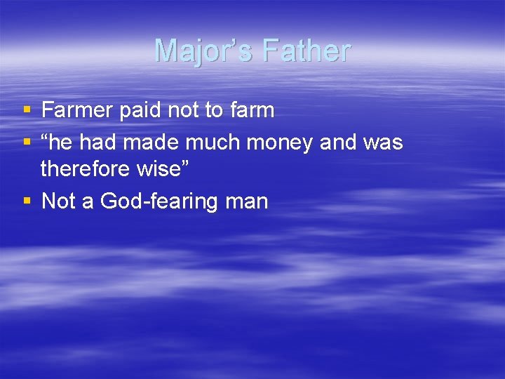 Major’s Father § Farmer paid not to farm § “he had made much money