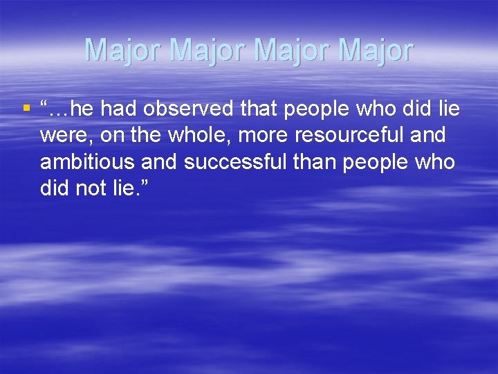 Major § “…he had observed that people who did lie were, on the whole,
