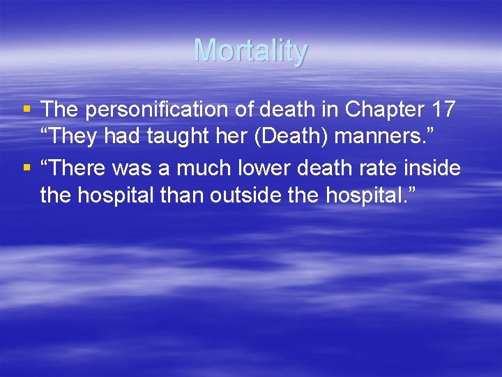 Mortality § The personification of death in Chapter 17 “They had taught her (Death)
