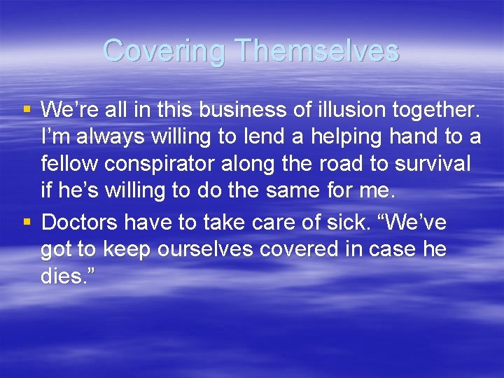 Covering Themselves § We’re all in this business of illusion together. I’m always willing