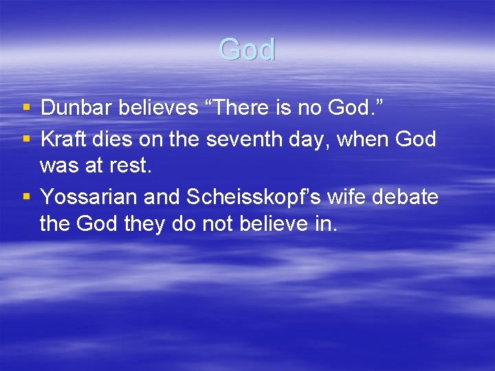 God § Dunbar believes “There is no God. ” § Kraft dies on the