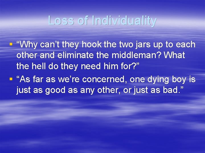 Loss of Individuality § “Why can’t they hook the two jars up to each