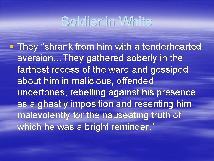 Soldier in White § They “shrank from him with a tenderhearted aversion…They gathered soberly