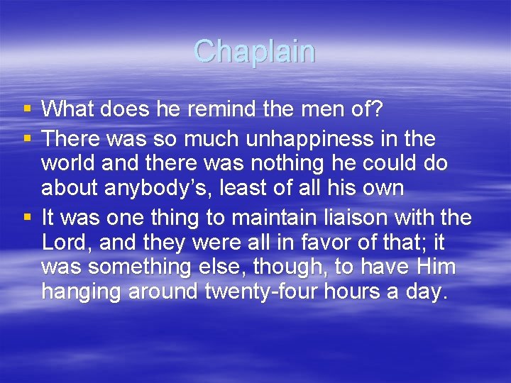 Chaplain § What does he remind the men of? § There was so much