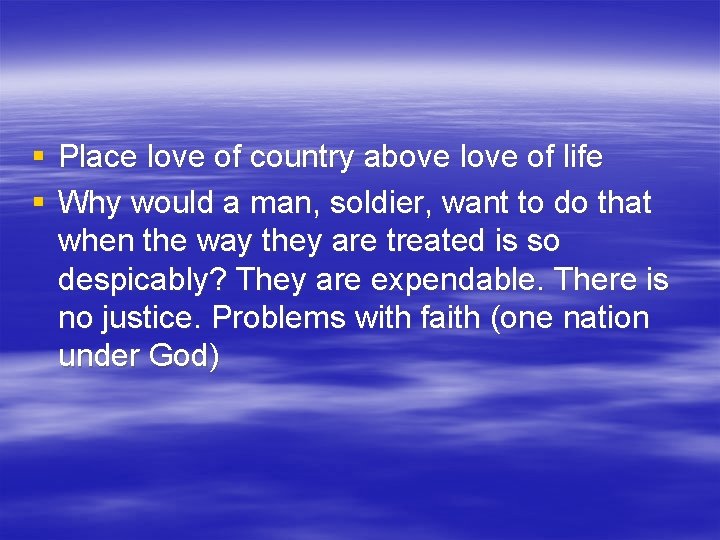 § Place love of country above love of life § Why would a man,