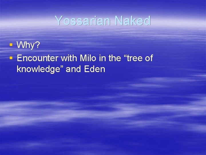 Yossarian Naked § Why? § Encounter with Milo in the “tree of knowledge” and