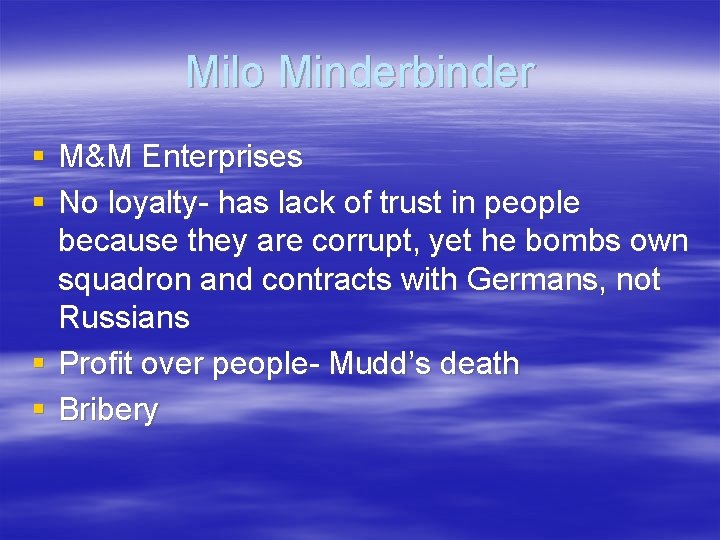 Milo Minderbinder § M&M Enterprises § No loyalty- has lack of trust in people