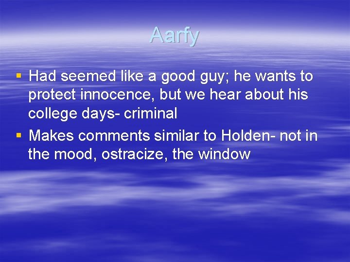 Aarfy § Had seemed like a good guy; he wants to protect innocence, but