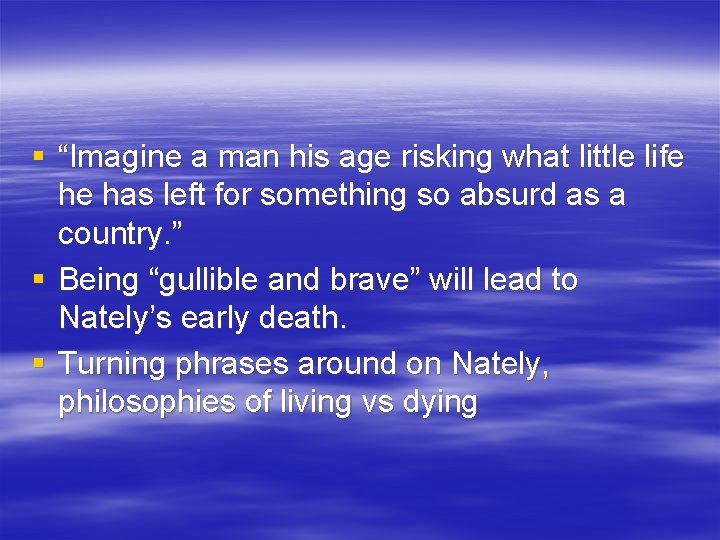 § “Imagine a man his age risking what little life he has left for
