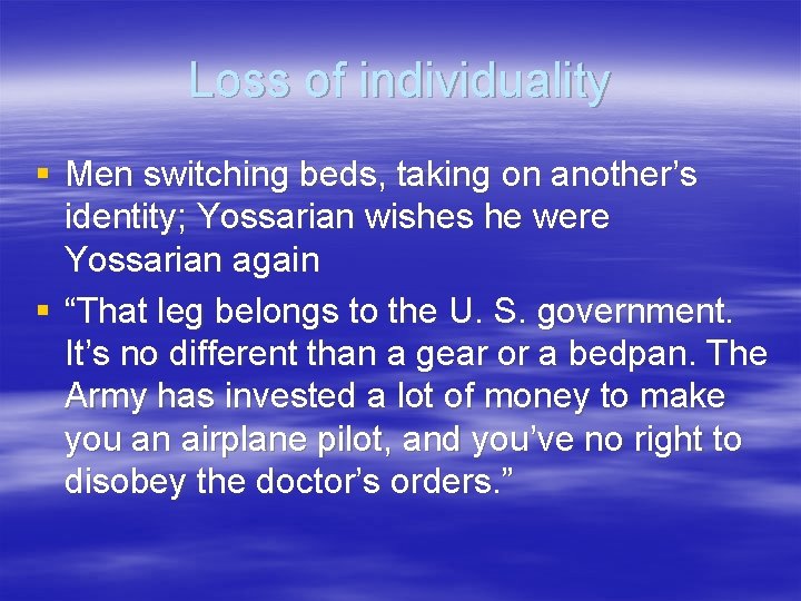 Loss of individuality § Men switching beds, taking on another’s identity; Yossarian wishes he