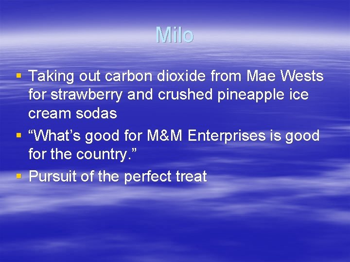 Milo § Taking out carbon dioxide from Mae Wests for strawberry and crushed pineapple
