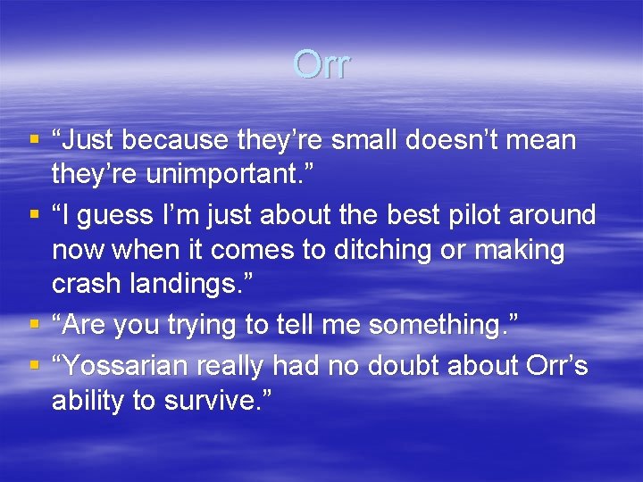 Orr § “Just because they’re small doesn’t mean they’re unimportant. ” § “I guess