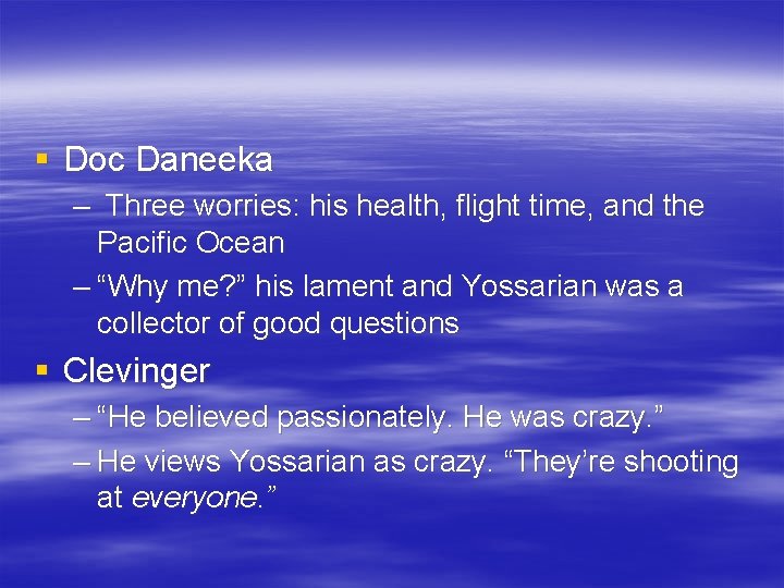 § Doc Daneeka – Three worries: his health, flight time, and the Pacific Ocean