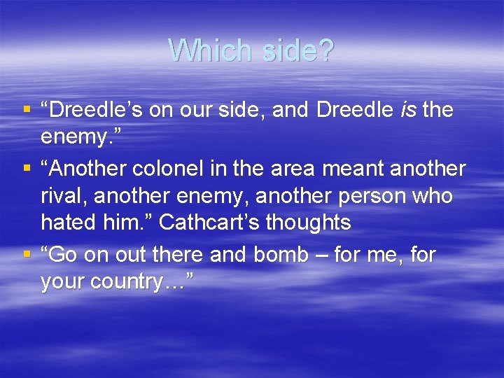 Which side? § “Dreedle’s on our side, and Dreedle is the enemy. ” §