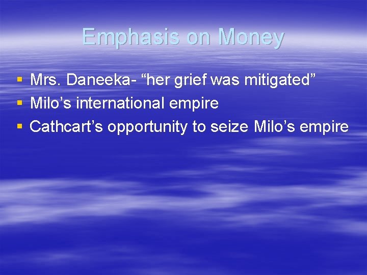 Emphasis on Money § § § Mrs. Daneeka- “her grief was mitigated” Milo’s international