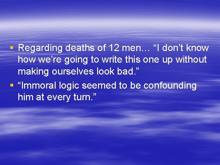 § Regarding deaths of 12 men… “I don’t know how we’re going to write
