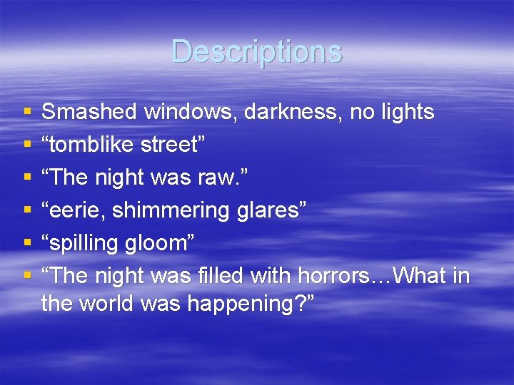 Descriptions § § § Smashed windows, darkness, no lights “tomblike street” “The night was