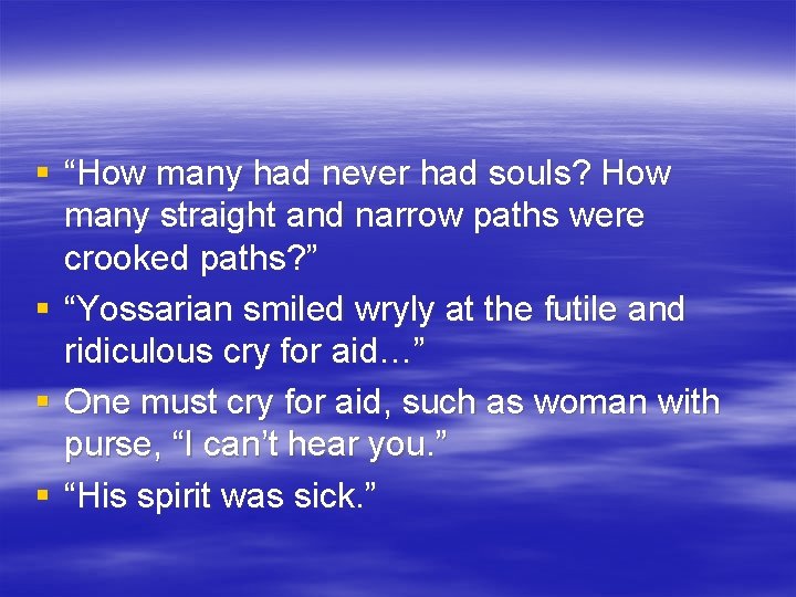 § “How many had never had souls? How many straight and narrow paths were