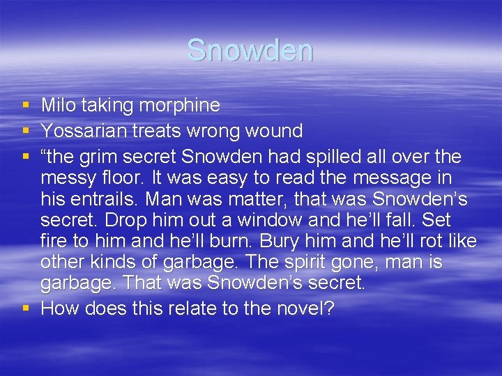 Snowden § Milo taking morphine § Yossarian treats wrong wound § “the grim secret