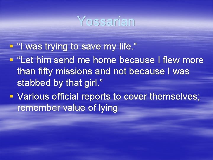 Yossarian § “I was trying to save my life. ” § “Let him send