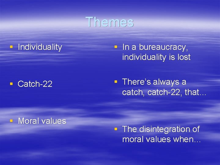 Themes § Individuality § In a bureaucracy, individuality is lost § Catch-22 § There’s