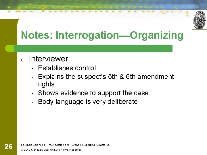 Notes: Interrogation—Organizing o Interviewer • • 26 Establishes control Explains the suspect’s 5 th