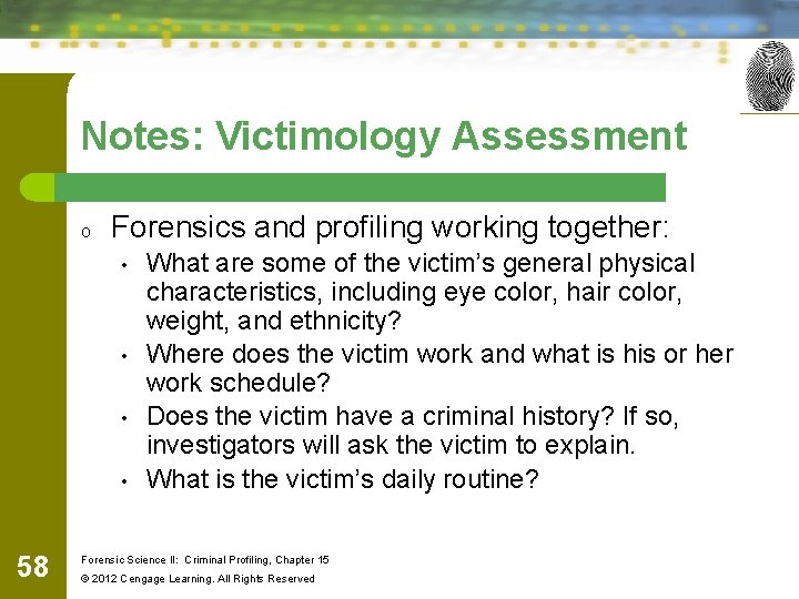 Notes: Victimology Assessment o Forensics and profiling working together: • • 58 What are