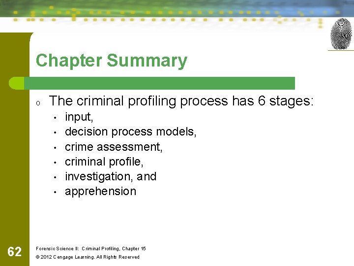 Chapter Summary o The criminal profiling process has 6 stages: • • • 62