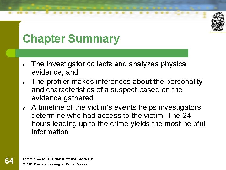 Chapter Summary o o o 64 The investigator collects and analyzes physical evidence, and