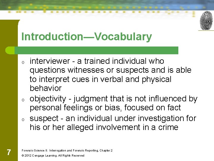 Introduction—Vocabulary o o o 7 interviewer - a trained individual who questions witnesses or