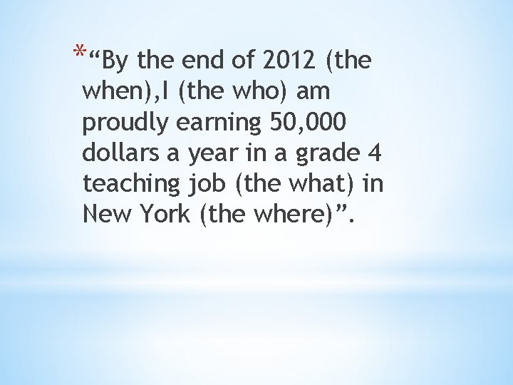 *“By the end of 2012 (the when), I (the who) am proudly earning 50,