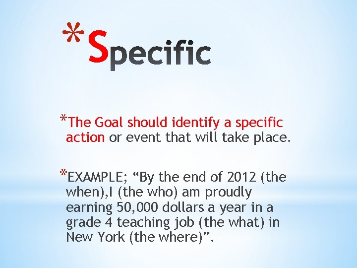 *S *The Goal should identify a specific action or event that will take place.